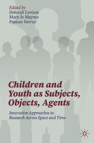 Cover image for Children and Youth as Subjects, Objects, Agents: Innovative Approaches to Research Across Space and Time