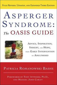 Cover image for Asperger Syndrome: The OASIS Guide, Revised Third Edition: Advice, Inspiration, Insight, and Hope, from Early Intervention to Adulthood