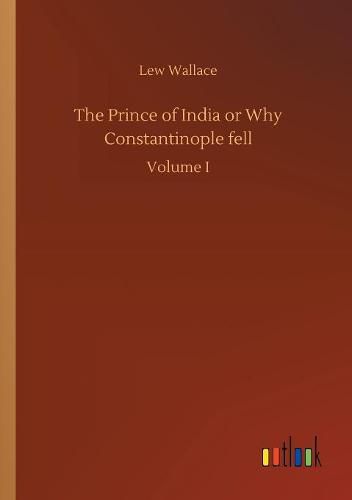 Cover image for The Prince of India or Why Constantinople fell