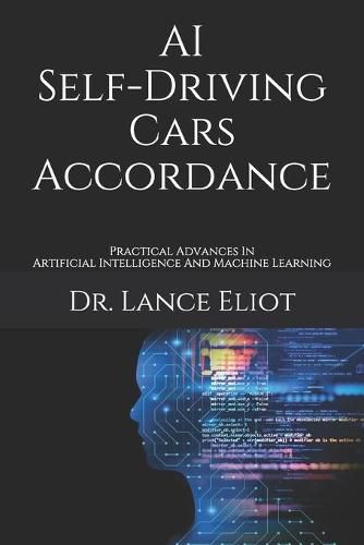 Cover image for AI Self-Driving Cars Accordance: Practical Advances In Artificial Intelligence And Machine Learning