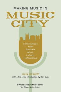 Cover image for Making Music in Music City: Conversations with Nashville Music Industry Professionals