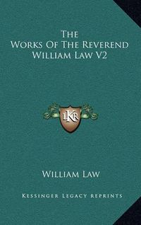 Cover image for The Works of the Reverend William Law V2