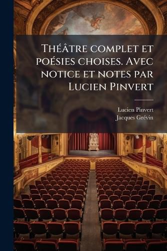 Cover image for Thtre Complet Et Posies Choises. Avec Notice Et Notes Par Lucien Pinvert