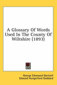 Cover image for A Glossary of Words Used in the County of Wiltshire (1893)