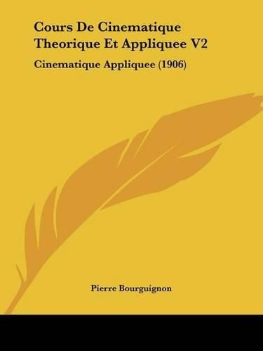 Cover image for Cours de Cinematique Theorique Et Appliquee V2: Cinematique Appliquee (1906)