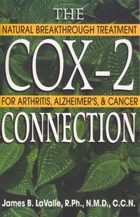 Cover image for The Cox-2 Connection: Natural Breakthrough Treatment for Arthritis Alzheimers and Cancer