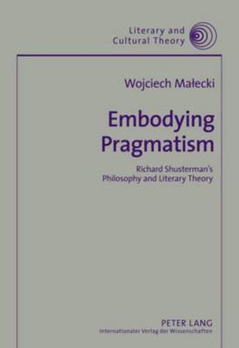 Cover image for Embodying Pragmatism: Richard Shusterman's Philosophy and Literary Theory