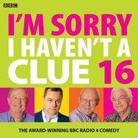 Cover image for I'm Sorry I Haven't A Clue 16: The Award Winning BBC Radio 4 Comedy