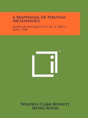 Cover image for A Reappraisal of Peruvian Archaeology: American Antiquity, V13, No. 4, Part 2, April, 1948