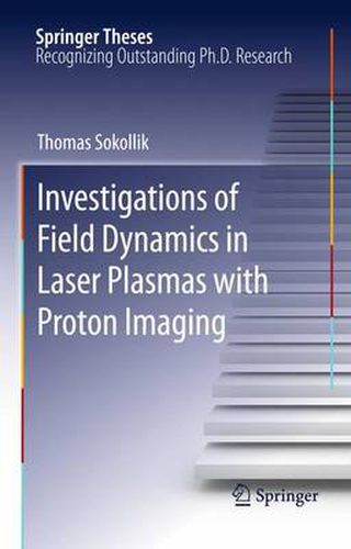 Cover image for Investigations of Field Dynamics in Laser Plasmas with Proton Imaging