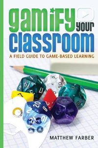 Cover image for Gamify Your Classroom: A Field Guide to Game-Based Learning