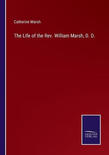 Cover image for The Life of the Rev. William Marsh, D. D.