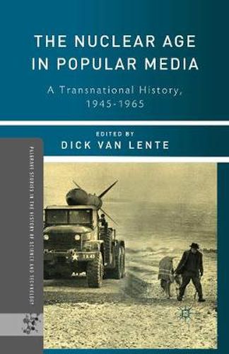 Cover image for The Nuclear Age in Popular Media: A Transnational History, 1945-1965