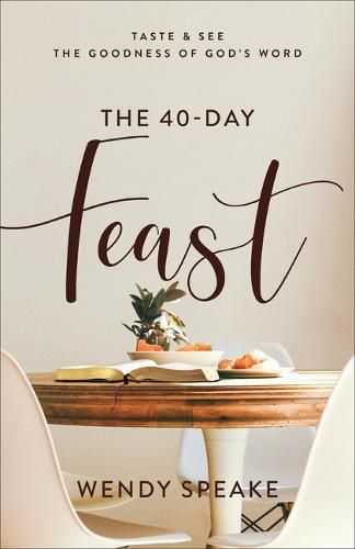 Cover image for The 40-Day Feast: Taste and See the Goodness of God's Word