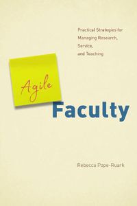 Cover image for Agile Faculty: Practical Strategies for Managing Research, Service, and Teaching