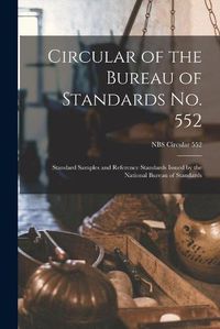 Cover image for Circular of the Bureau of Standards No. 552: Standard Samples and Reference Standards Issued by the National Bureau of Standards; NBS Circular 552