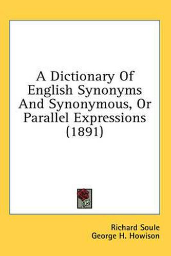 Cover image for A Dictionary of English Synonyms and Synonymous, or Parallel Expressions (1891)