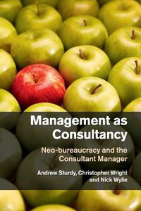 Cover image for Management as Consultancy: Neo-bureaucracy and the Consultant Manager