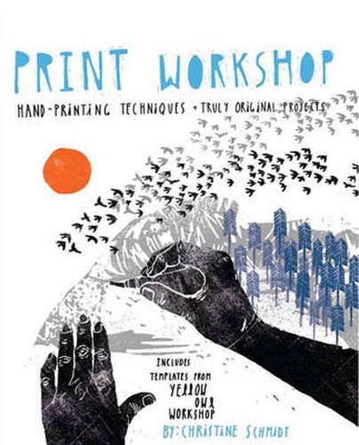 Print Workshop - Hand-Printing Techniques and Trul y Original Projects