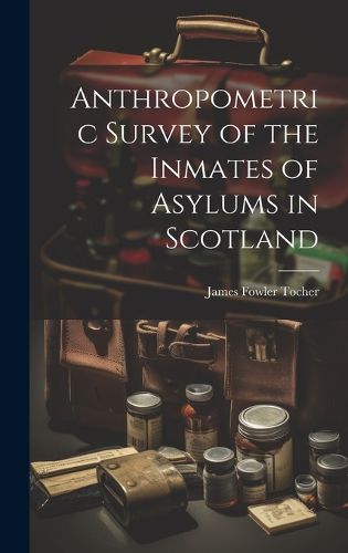 Cover image for Anthropometric Survey of the Inmates of Asylums in Scotland