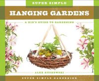 Cover image for Super Simple Hanging Gardens:: A Kid's Guide to Gardening