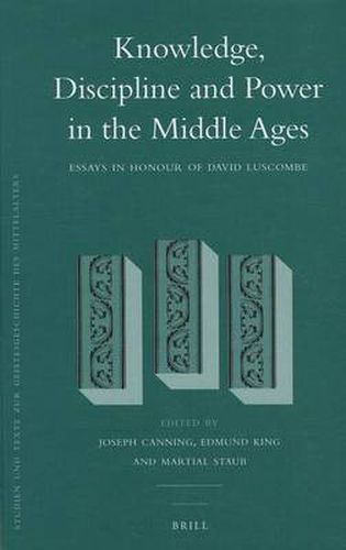 Knowledge, Discipline and Power in the Middle Ages: Essays in Honour of David Luscombe