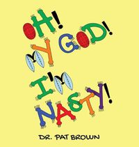 Cover image for Oh! My God! I'm Nasty!