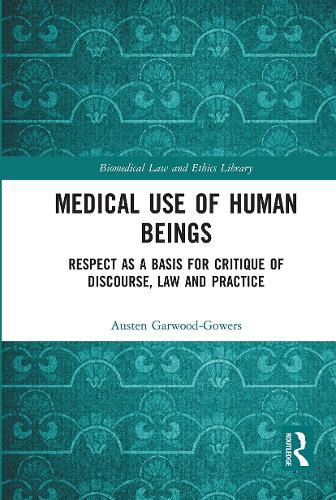 Cover image for Medical Use of Human Beings: Respect as a Basis for Critique of Discourse, Law and Practice