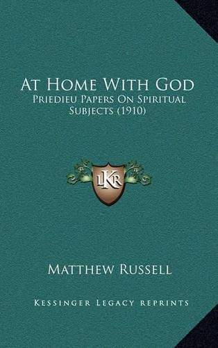 Cover image for At Home with God: Priedieu Papers on Spiritual Subjects (1910)