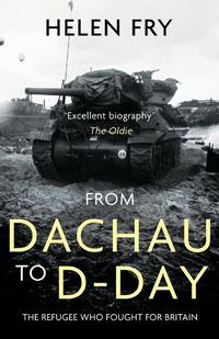 Cover image for From Dachau to D-Day: The Refugee Who Fought for Britain