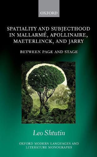 Cover image for Spatiality and Subjecthood in Mallarme, Apollinaire, Maeterlinck, and Jarry: Between Page and Stage