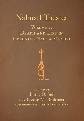 Cover image for Nahuatl Theater: Nahuatl Theater Volume 1: Death and Life in Colonial Nahua Mexico