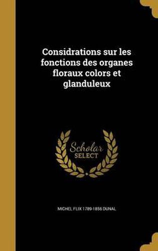 Cover image for Considrations Sur Les Fonctions Des Organes Floraux Colors Et Glanduleux