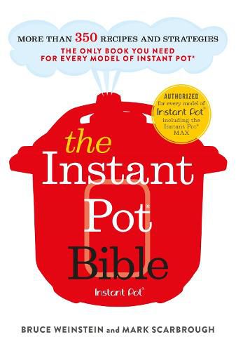 The Instant Pot Bible: The only book you need for every model of instant pot - with more than 350 recipes