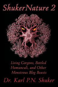 Cover image for ShukerNature (Book 2): Living Gorgons, Bottled Homunculi, and Other Monstrous Blog Beasts