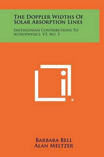 Cover image for The Doppler Widths of Solar Absorption Lines: Smithsonian Contributions to Astrophysics, V3, No. 5