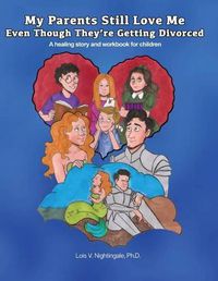 Cover image for My Parents Still Love Me Even Though They're Getting Divorced: A healing story and workbook for children