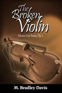Cover image for The Broken Violin: Musica Con Fuoco, Op. 2