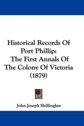 Cover image for Historical Records of Port Phillip: The First Annals of the Colony of Victoria (1879)