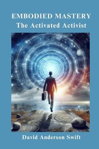 Cover image for Embodied Mastery, The Activated Activist