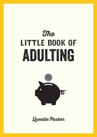 Cover image for The Little Book of Adulting: Your Guide to Living Like a Real Grown-Up