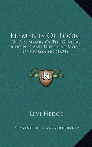 Cover image for Elements of Logic: Or a Summary of the General Principles and Different Modes of Reasoning (1824)