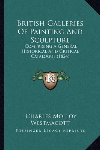 British Galleries of Painting and Sculpture: Comprising a General Historical and Critical Catalogue (1824)