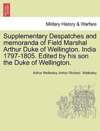 Cover image for Supplementary Despatches, Correspondenc and Memoranda of Field Marshal: Arthur Duke of Wellington, K.G., Volume 15