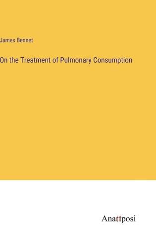 On the Treatment of Pulmonary Consumption