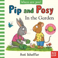 Cover image for Pip and Posy, Where Are You? In the Garden (A Felt Flaps Book)