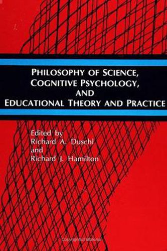 Philosophy of Science, Cognitive Psychology, and Educational Theory and Practice