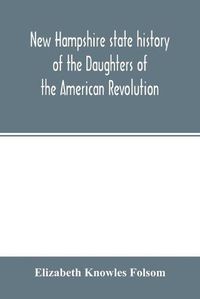 Cover image for New Hampshire state history of the Daughters of the American revolution