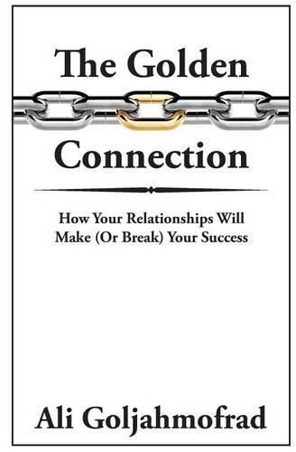 Cover image for The Golden Connection: How Your Relationships Will Make or Break Your Success