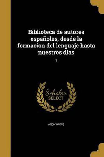 Cover image for Biblioteca de Autores Espanoles, Desde La Formacion del Lenguaje Hasta Nuestros Dias; 7